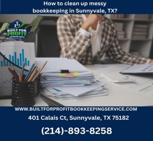 How to clean up messy bookkeeping in Sunnyvale, TX?