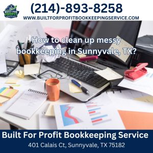 How to clean up messy bookkeeping in Sunnyvale, TX?