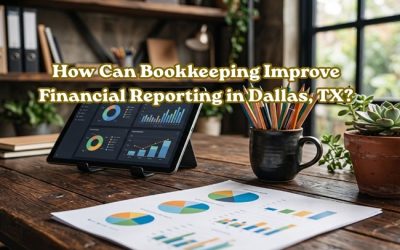 How Can Bookkeeping Improve Financial Reporting in Dallas, TX?