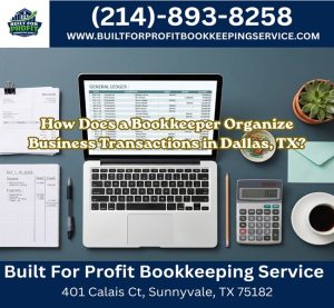 How Does a Bookkeeper Organize Business Transactions in Dallas, TX?